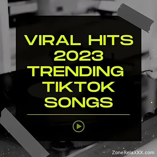 Viral Hits 2023 Trending TikTok Songs